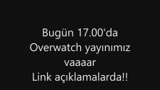 Overwatch Yayını 17 00'da!
