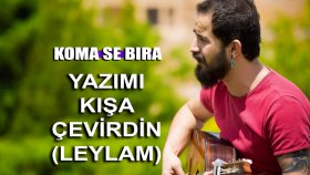 Koma Se Bıra - Yazımı Kışa Çevirdin ( Leylam )