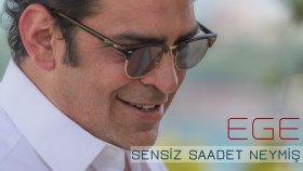 Ege - Sensiz Saadet Neymiş Ege - Sensiz Saadet Neymiş