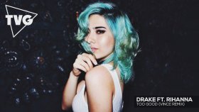 Drake - Ft. Rihanna - Too Good Drake - Ft. Rihanna - Too Good