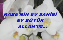 Kabe'nin Ev Sahibi... Ey Büyük Allah'ım...