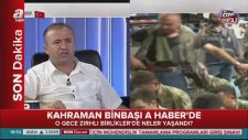 Kahraman Binbaşı Barış Dedebağı A Haber'de 20 Temmuz 2016 / Darbeyi Anlatıyor