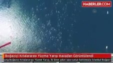 Boğaziçi Kıtalararası Yüzme Yarışı Havadan Görüntülendi