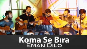 Koma Se Bıra - Eman Dılo Koma Se Bıra - Eman Dılo