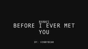 Banks - Before I Ever Met You Banks - Before I Ever Met You