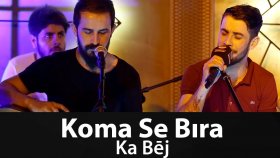 Koma Se Bıra - Ka Bej