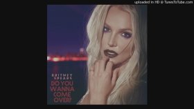 Britney Spears - Do You Wanna Come Over Britney Spears - Do You Wanna Come Over