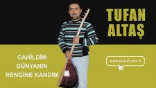 Tufan Altaş - Cahildim Dünyanın Rengine Kandım