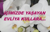 İçimizde Yaşayan Evliya Kullara...