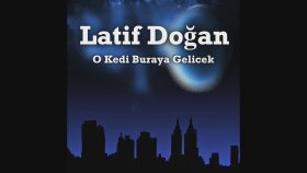 Latif Doğan - O Kedi Buraya Gelicek Latif Doğan - O Kedi Buraya Gelicek