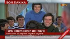 Tarık Akan Hayatını Kaybetti