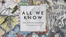 The Chainsmokers - Ft. Phoebe Ryan - All We Know The Chainsmokers - Ft. Phoebe Ryan - All We Know