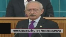 Kemal Kılıçdaroğlu: İmc Tv'yi Niye Kapatıyorsunuz