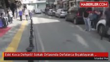 Eski Koca Dehşeti! Sokak Ortasında Defalarca Bıçaklayarak Öldürdü