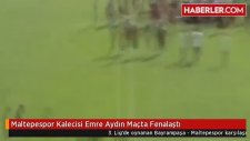 Maltepespor Kalecisi Emre Aydın Maçta Fenalaştı