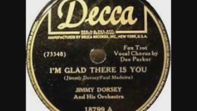 Jimmy Dorsey - His Orchestra - I'm Glad There Is You Jimmy Dorsey - His Orchestra - I'm Glad There Is You