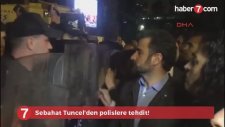 Sebahat Tuncel'den Polislere Tehdit