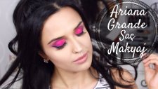 Ariana Grande Makyajı Ve Saç Modeli (Side To Side) | Ariana Grande Makeup & Hair