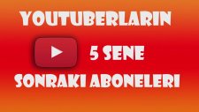 5 Yı Sonra Youtuber'ların Abone Sayıları !