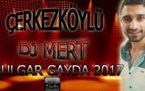 Çerkezköylü Dj Mert Bulgar Gayda 2017 | Popüler Türkçe Şarkılar