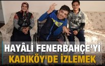 En Büyük Hayâli Fenerbahçe'yi Kadıköy'de İzlemek
