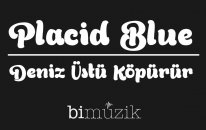 Placid Blue - Deniz Ustu Kopurur | Popüler Türkçe Şarkılar