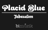 Placid Blue - Tebessum | Popüler Türkçe Şarkılar