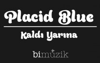Placid Blue - Kaldı Yarına - Popüler Türkçe Şarkılar