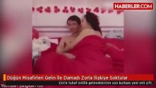 Düğün Misafirleri Gelin İle Damadı Zorla İlişkiye Soktular