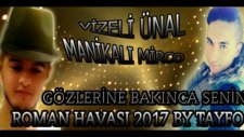Gözlerine Bakınca Senin Roman Havası 2017 ( Vizeli Ünal & Manikalı Mirco )