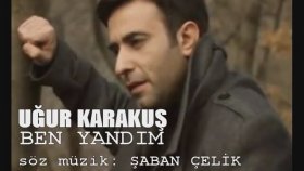 Uğur Karakuş - Ben Yandım Uğur Karakuş - Ben Yandım