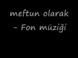 meftun olarak fon müziği