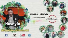 Ankaralı Hüseyin - La Bize Heryer Ankara (Seymen'in Starları)