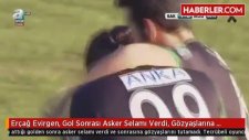 Erçağ Evirgen, Gol Sonrası Asker Selamı Verdi, Gözyaşlarına Boğuldu