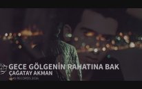 Çağatay Akman - Gece Gölgenin Rahatına Bak