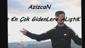 Azizcan - ßiz €n Çok GidenLere ALıştıK Azizcan - ßiz €n Çok GidenLere ALıştıK