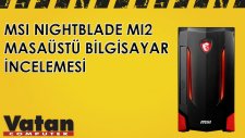 MSI Nightblade MI2 Masaüstü Bilgisayar İncelemesi