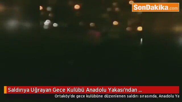 Saldırıya Uğrayan Gece Kulübü Anadolu Yakası'ndan Görüntülendi