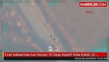 Fırat Kalkanı'nda Son Durum 111 Deaş Hedefi İmha Edildi 22 Terörist Öldürüldü