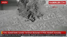 TSK Kandil'deki İçinde Terörist Bulunan 11 PKK Hedefi Vuruldu