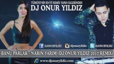 BANU PARLAK - NARİN YARİM (DJ ONUR YILDIZ 2017 REMİX)