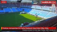 Türkiye Avrupa'dan En Fazla Stadyum İnşa Eden Ülke Oldu