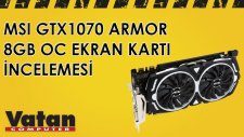 MSI GTX 1070 Armor 8GB OC Ekran Kartı İncelemesi