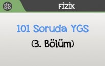 101 Soruda YGS Fizik - (3. Bölüm)