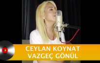 Ceylan Koynat | Vazgeç Gönül