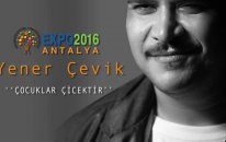 Yener Çevik ( Expo2016 Antalya ) '' Çocuklar Çiçektir''