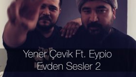 Yener Çevik - Ft. Eypio - Evden Sesler 2 Yener Çevik - Ft. Eypio - Evden Sesler 2
