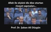 Allah İle Elçisini Diz Dize Oturtan Rivayet Sapmaları... Prof. Dr. Şaban Ali Düzgün