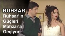 Ruhsar | Ruhsar'ın Gucleri Mahzar'a Geciyor