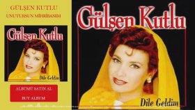 Gülşen Kutlu - Unutursun Mihribanım Gülşen Kutlu - Unutursun Mihribanım
